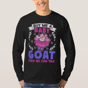 Buy Me A Baby Goat Then We Can Talk Lamb Baby Goat T-Shirt