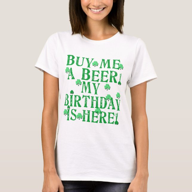 Buy Me a Beer My Birthday is Here T-Shirt (Front)