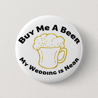 Buy Me A Beer My Wedding is Near 6 Cm Round Badge