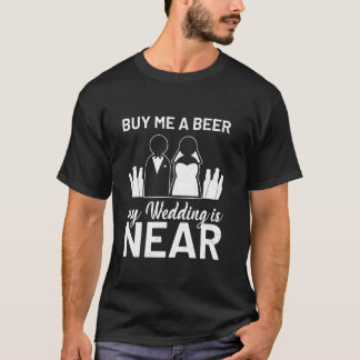 Buy Me A Beer My Wedding Is Near Hen Night T-Shirt