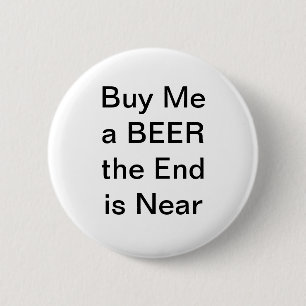 Buy Me A Beer The End Is Near 6 Cm Round Badge