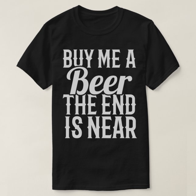 Buy Me A Beer The End Is Near Bachelor Groom Party T-Shirt (Design Front)