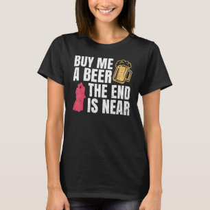 Buy Me A Beer The End Is Near Bachelor Party Bache T-Shirt