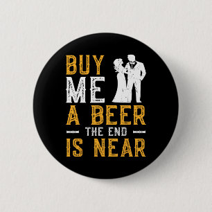 Buy Me A Beer The End Is Near Bachelor Party Groom 6 Cm Round Badge