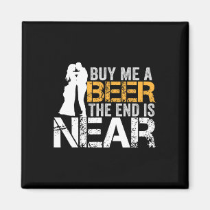 Buy Me A Beer The End Is Near Bachelor Party Groom Magnet