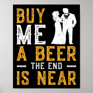 Buy Me A Beer The End Is Near Bachelor Party Groom Poster