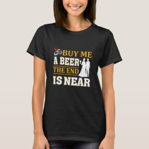 Buy Me A Beer The End Is Near For Men Groom Beer T-Shirt