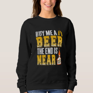 Buy Me A Beer The End Is Near Funny Bachelor Party Sweatshirt