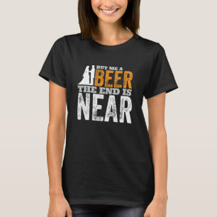 Buy Me A Beer The End Is Near Getting Married Gro T-Shirt