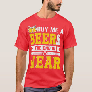 Buy Me A Beer The End Is Near Groom Funny Bachelor T-Shirt