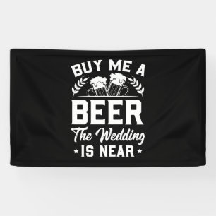Buy Me A Beer The Wedding Is Near Banner