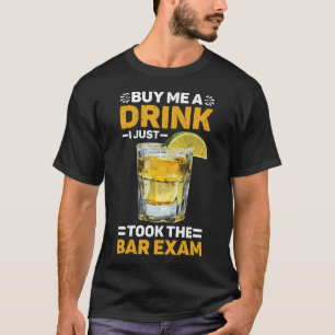 Buy Me A Drink I Just Took The Bar Exam Law Lawyer T-Shirt
