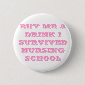 BUY ME A DRINK I SURVIVED NURSING SCHOOL 6 CM ROUND BADGE