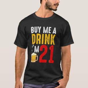 Buy Me A Drink I'm 21 21st Birthday Celebration T-Shirt