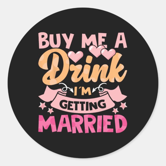 Buy Me A Drink I'm Getting Married 1  Classic Round Sticker (Front)