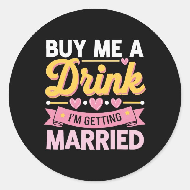 Buy Me A Drink I'm Getting Married  Classic Round Sticker (Front)