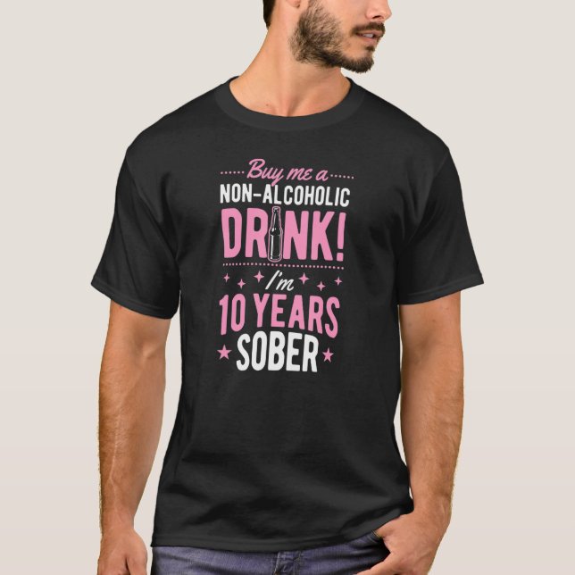 Buy Me A Non Alcoholic Drink I'm 10 Years Sober An T-Shirt (Front)