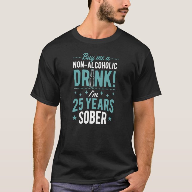 Buy Me A Non Alcoholic Drink I'm 25 Years Sober An T-Shirt (Front)