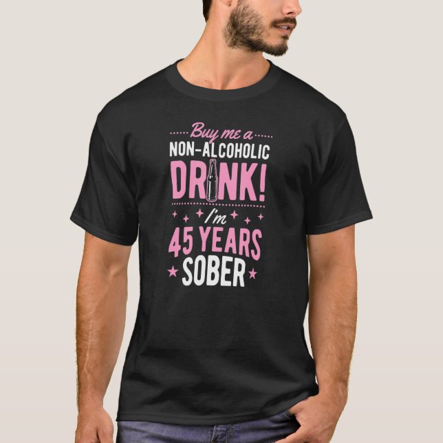 Buy Me A Non Alcoholic Drink I'm 45 Years Sober An T-Shirt (Front)