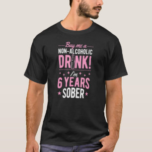 Buy Me A Non Alcoholic Drink I'm 6 Years Sober Ann T-Shirt