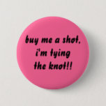 buy me a shot 6 cm round badge<br><div class="desc">perfect button for the bachelorette and for the bachelorette party!!!</div>