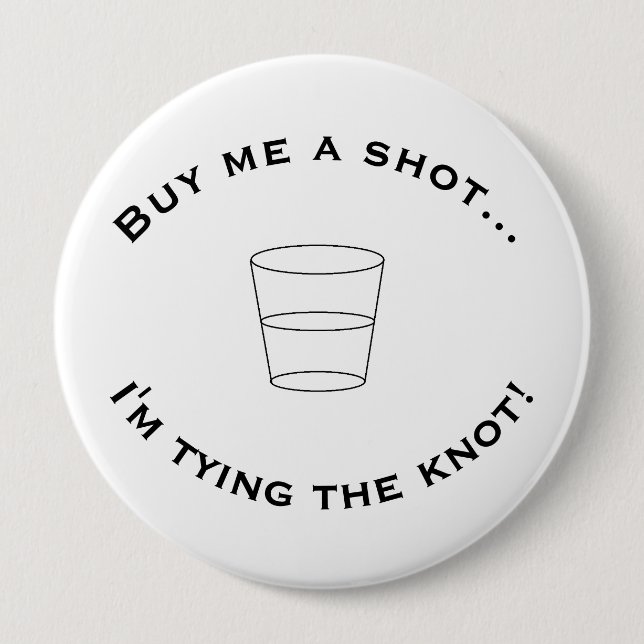"Buy me a shot..." Big Button (Front)