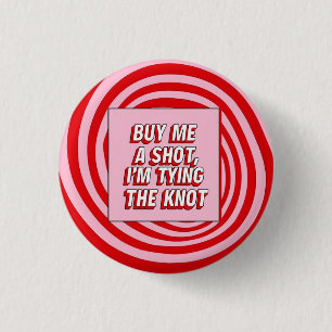 Buy Me a Shot, I’m Tying the Knot 3 Cm Round Badge