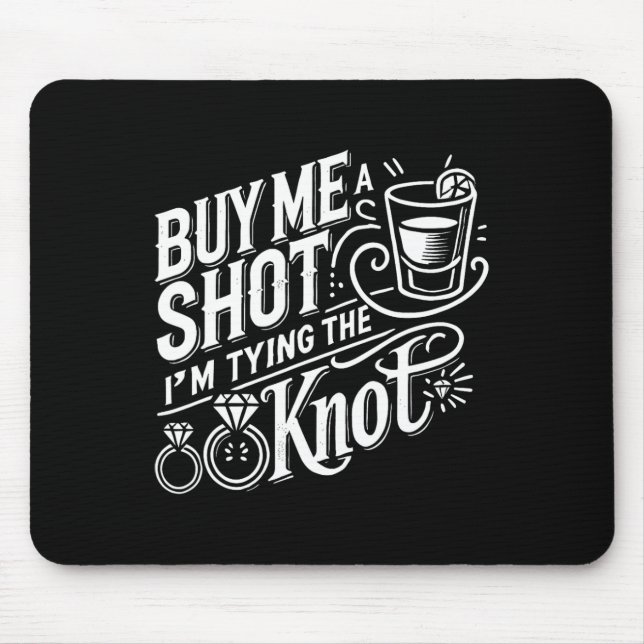 Buy Me A Shot I'm Tying Knot Wedding Bachelor  Mouse Mat (Front)