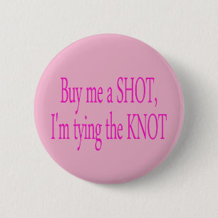 buy me a shot...I'm tying the knot 6 Cm Round Badge