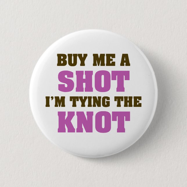 Buy Me a Shot I'm Tying the Knot 6 Cm Round Badge (Front)