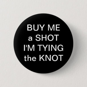 Buy Me A Shot Im Tying The Knot 6 Cm Round Badge