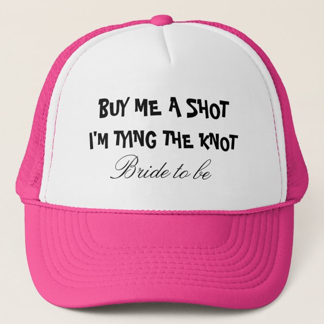 Buy me a shot i'm tying the knot hat for bride (Front)