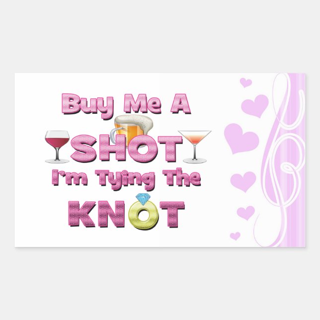 buy me a shot i'm tying the knot sayings quotes rectangular sticker (Front)