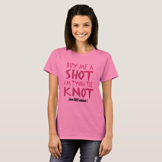 Buy Me A Shot I'm Tying The Knot T-Shirt