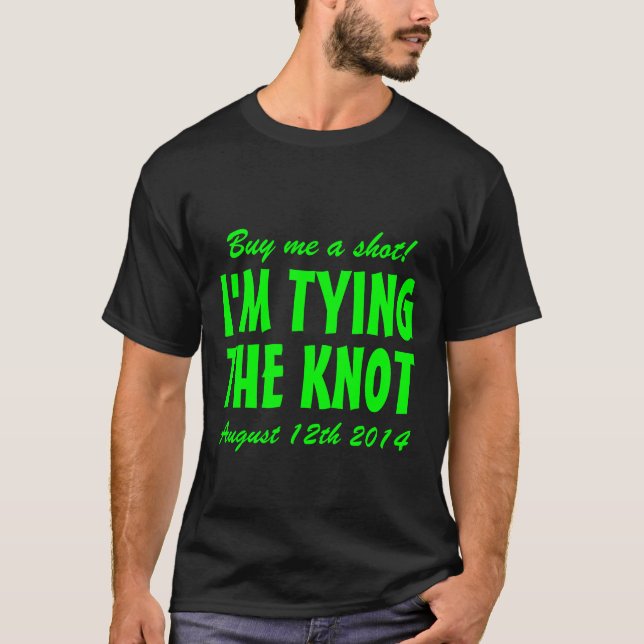 Buy me a shot i'm tying the knot t shirt for groom (Front)