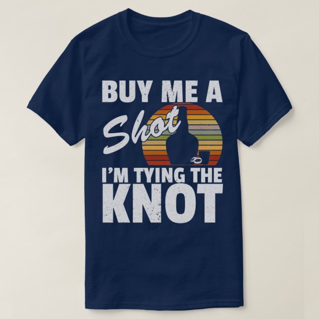 Buy Me A Shot IM Tying The Knot Wedding Part Bache T-Shirt (Design Front)