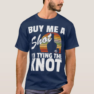 Buy Me A Shot IM Tying The Knot Wedding Part Bache T-Shirt