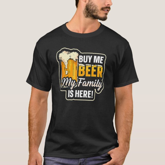 Buy Me Beer My Family Is Here Beer Mug Family Reun T-Shirt (Front)