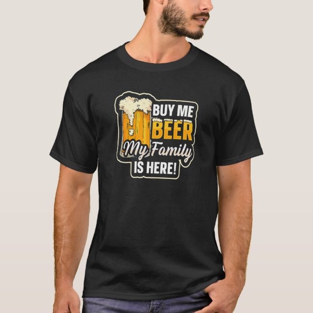 Buy Me Beer My Family Is Here Beer Mug Family Reun T-Shirt (Front)