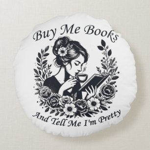 Buy Me Books And Tell Me I'm Pretty Round Cushion