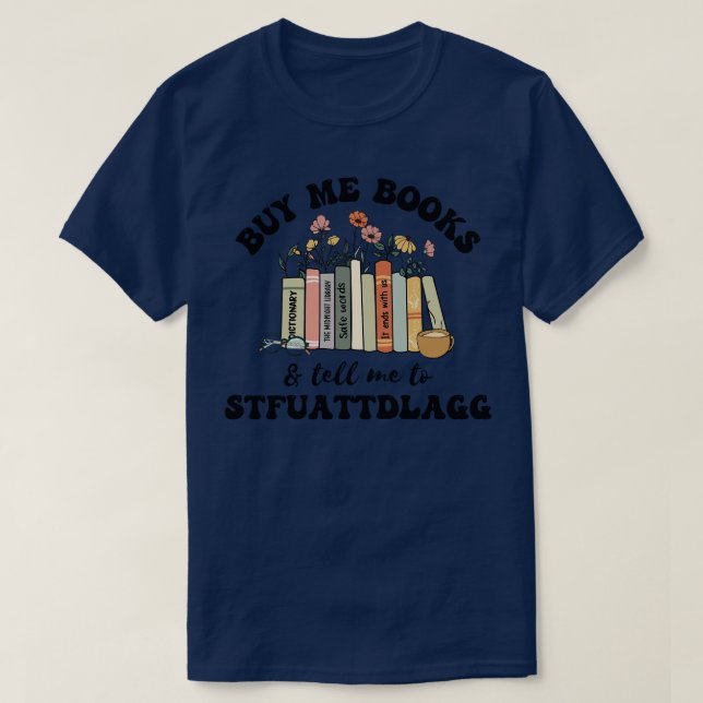 Buy me books and tell me to STFUATTDLAGG 1 T-Shirt (Design Front)