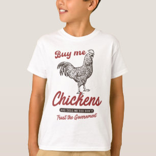 Buy Me Chickens And Tell Me You Dont Trust The Gov T-Shirt