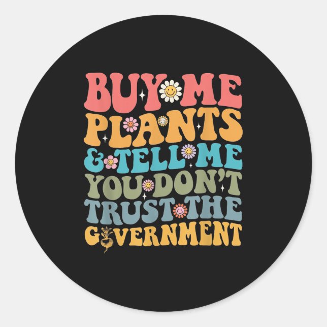 Buy Me Plants And Tell Me You Don't Trust The Gove Classic Round Sticker (Front)
