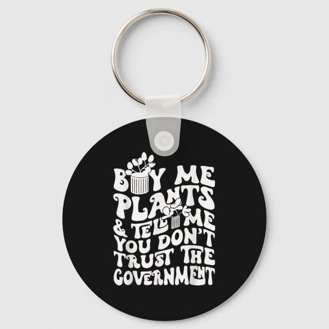 Buy Me Plants And Tell Me You Don't Trust The Gove Key Ring (Front)