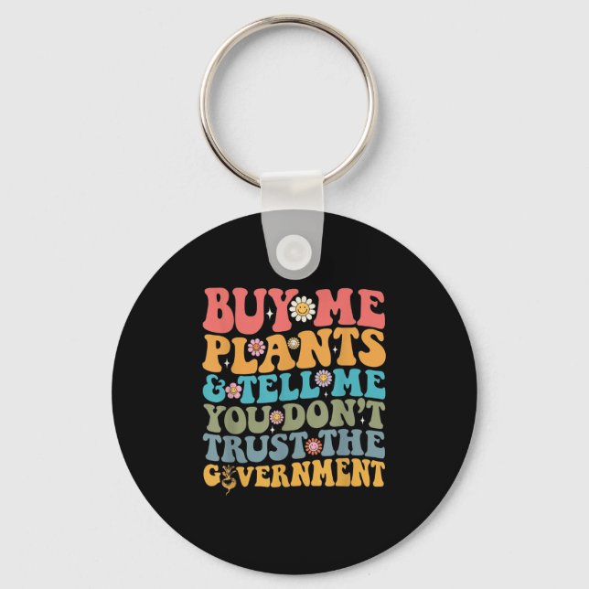 Buy Me Plants And Tell Me You Don't Trust The Gove Key Ring (Front)