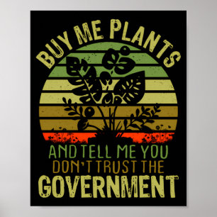 Buy Me Plants And Tell Me You Dont Trust The Gove Poster
