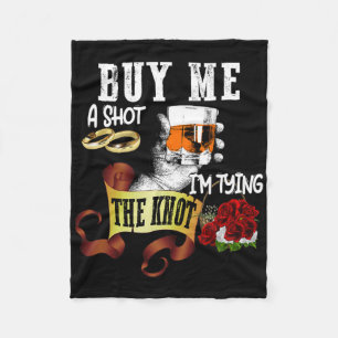 Buy Me Shot Im Tying Knot Funny Bachelor Party  Fleece Blanket