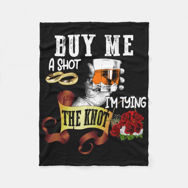 Buy Me Shot Im Tying Knot Funny Bachelor Party  Fleece Blanket (Front)