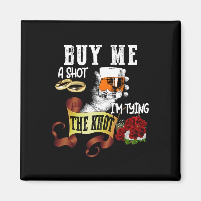 Buy Me Shot Im Tying Knot Funny Bachelor Party  Magnet (Front)