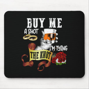 Buy Me Shot Im Tying Knot Funny Bachelor Party Mouse Mat